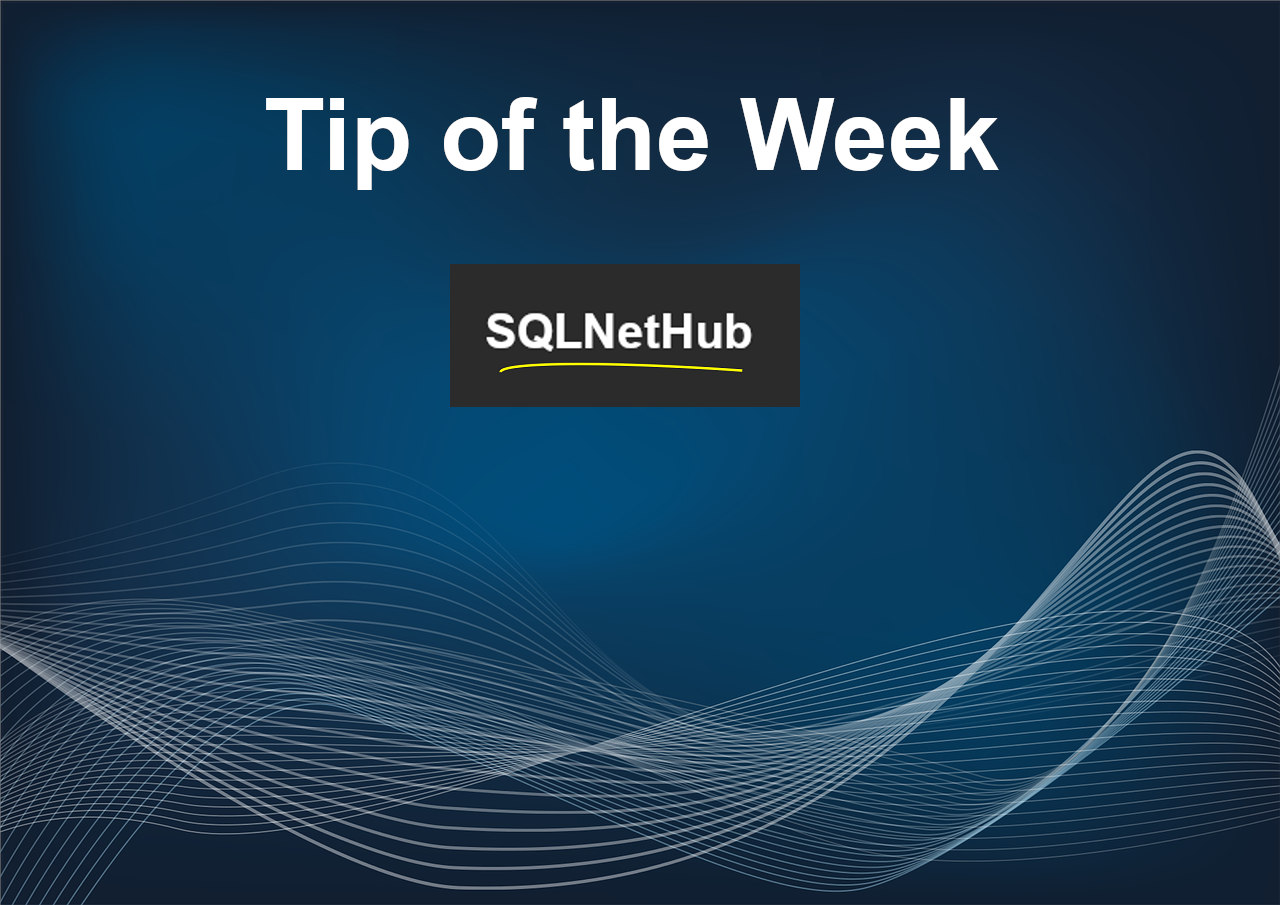 SQLNetHub - Tip of the Week - SQL Server, Azure, Programming, .NET and other useful tips!